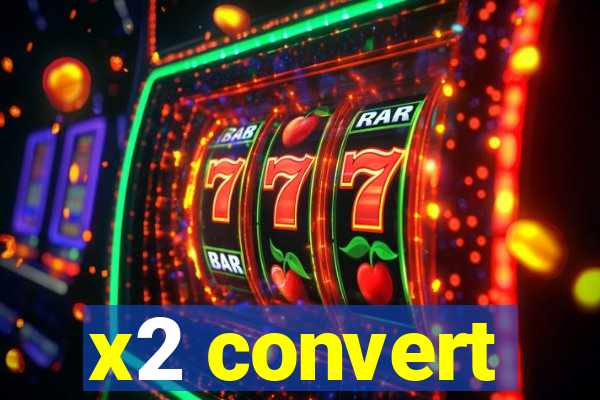 x2 convert